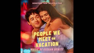People We Meet on Vacation 2025 Soundtrack | Vacation from Vacation - Keegan DeWitt |A Netflix Film|
