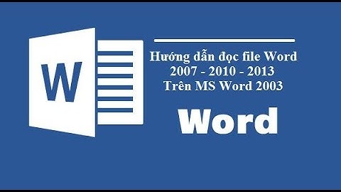 Word 2010 báo lỗi không đọc được file word 2003 năm 2024