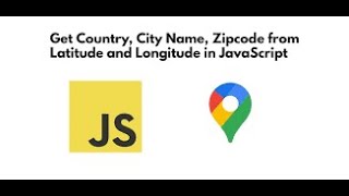 JavaScript Get Geo Location Country, State, City Name, Zipcode, Address from Latitude and Longitude