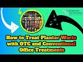 How to Treat Plantar Warts with OTC and Conventional Office Treatments