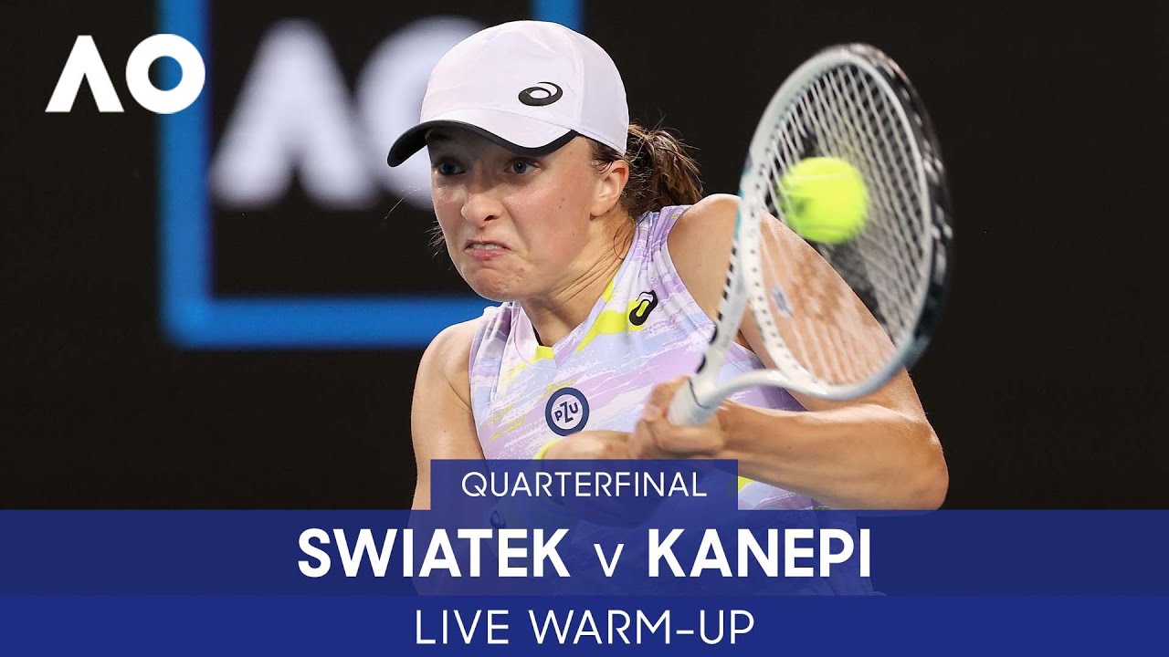 LIVE Swiatek v Kanepi Warm-Up Rod Laver Arena Australian Open 2022