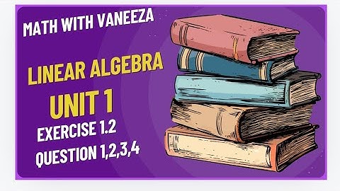 linear algebra || exercise 1.2 Question 1, 2, 3, 4