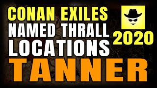 CONAN EXILES NAMED THRALL LOCATIONS | TANNER