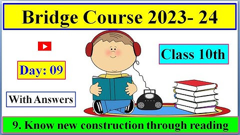 Day 09 Std.10th Bridge Course 2023-24 Know new construction through reading