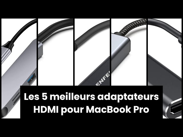 ADAPTATEUR HDMI MACBOOK PRO】Les 5 meilleurs adaptateurs HDMI pour MacBook  Pro 