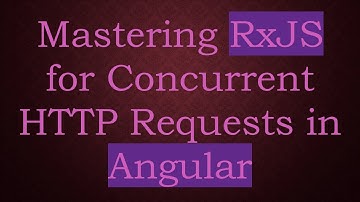 Mastering RxJS for Concurrent HTTP Requests in Angular