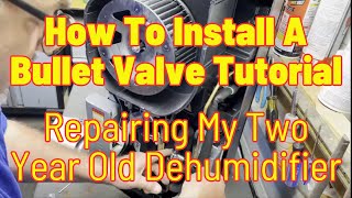 Installing A Bullet Valve On A Dehumidifier, Repairing My Two Year Old Dehumidifier Tutorial