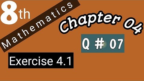 Class 8 Maths Ch # 4 | Ex. 4.1| Q # 07 | AHMED JAMIL