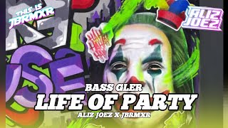 Dj Bass Gler Life Of Party aliz Joez X Jbrmxr 
