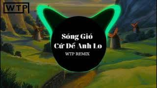 Sóng Gió Cứ Để Anh Lo REMIX ( WTP ) - Đạt Villa FT Thiên Ân