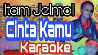 Cinta kamu  - Itam Jelmol  Karaoke Tanpa Suara