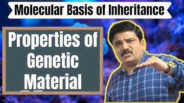 Class 12th- Biology - Properties of Genetic Material : Molecular Basis of Inheritance