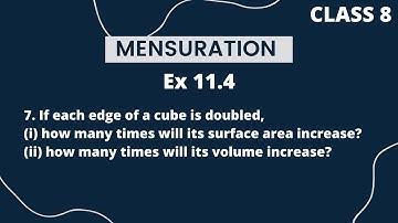 7. If each edge of a cube is doubled,(i) how many times will its surface area increase?(ii) how many
