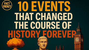 10 Events That Changed the Course of History Forever