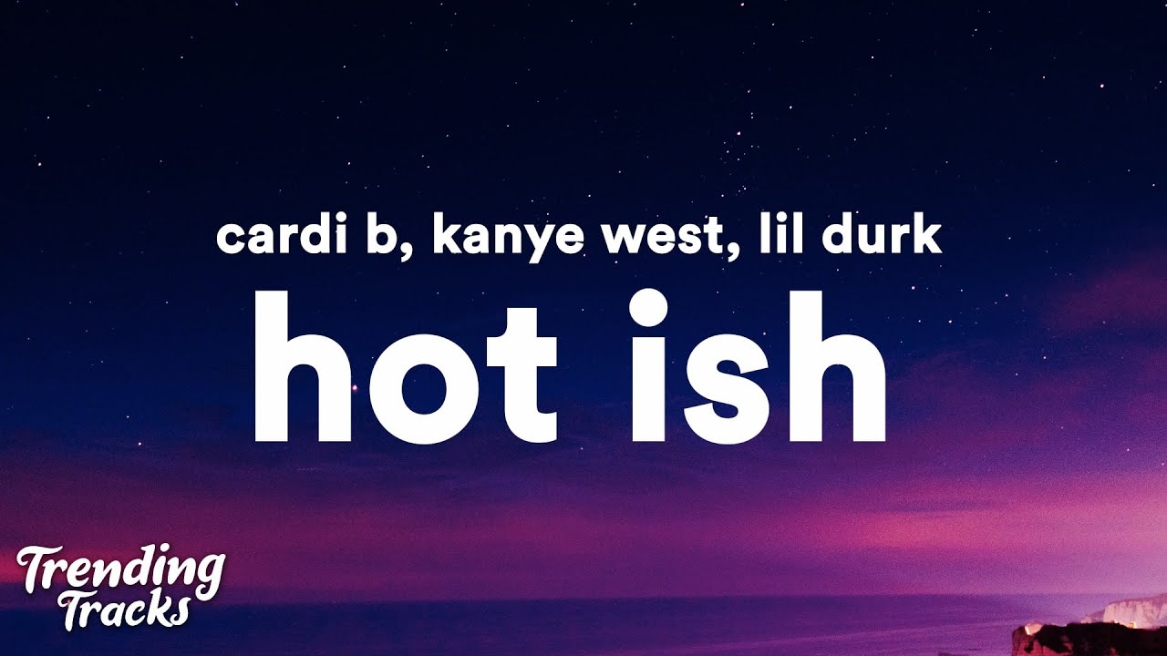 Cardi B, Kanye West, Lil Durk - Hot Ish (Clean - Lyrics)
