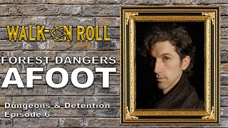FOREST DANGERS AFOOT | Walk-on Roll | Dungeons & Detention Episode 6