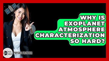Why Is Exoplanet Atmosphere Characterization So Hard? - Physics Frontier