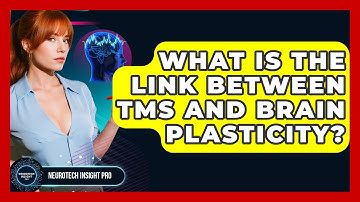 What Is The Link Between TMS And Brain Plasticity? - Neurotech Insight Pro