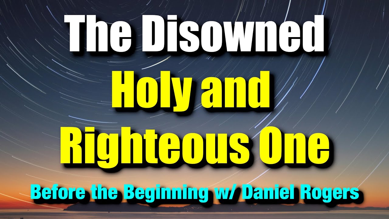 The Disowned Holy and Righteous One || Before the Beginning #31 - YouTube