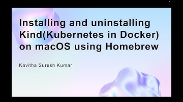 Installing and uninstalling Kind(Kubernetes in Docker) on macOS using Homebrew