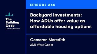 The Building Code Ep. 260: How ADUs offer value as affordable housing options