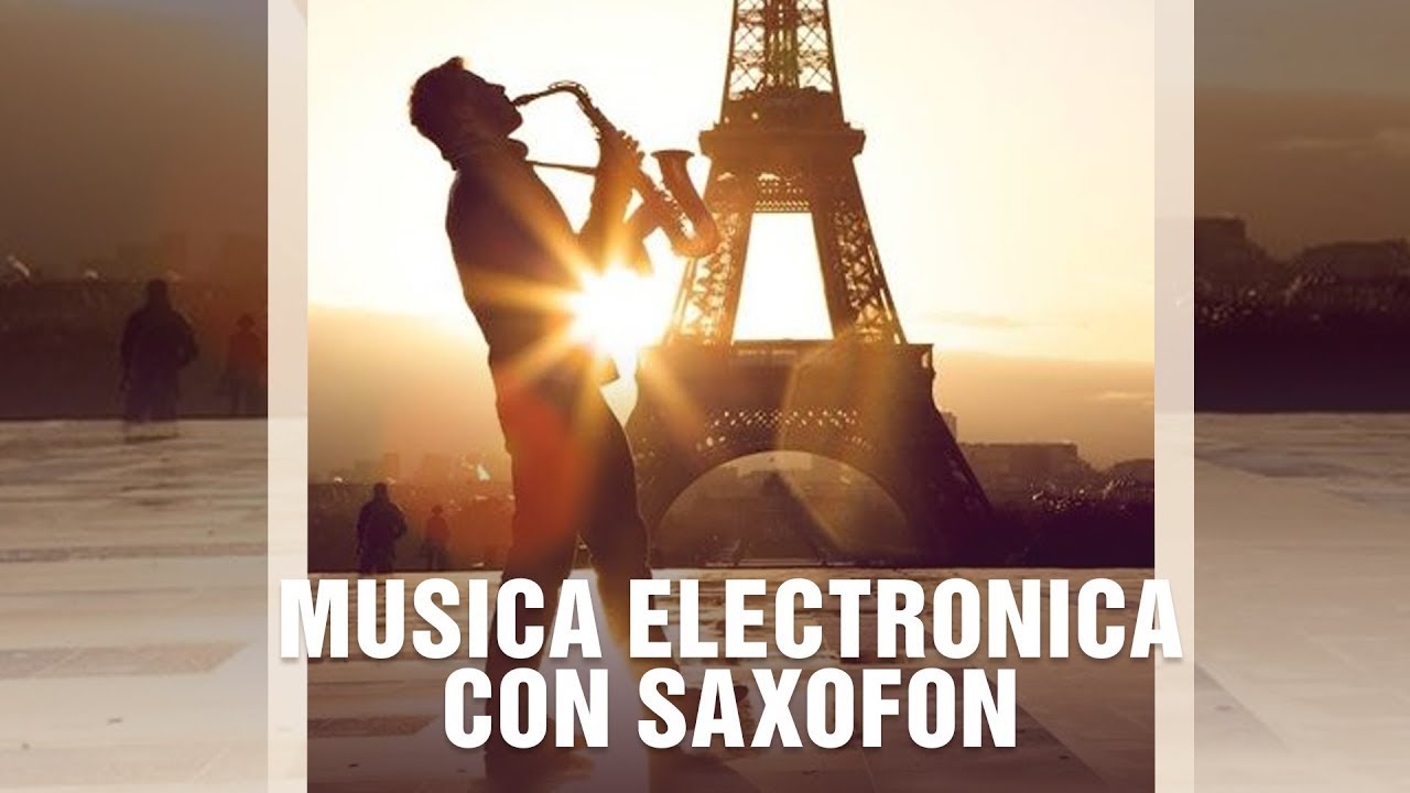 Musica Electronica Con Saxofon - Saxofon Alegre para Bailar - Música