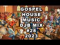 GOSPEL HOUSE MUSIC (TO THE ROCK MIX) DJB #28  2023