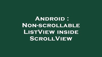 Android : Non-scrollable ListView inside ScrollView