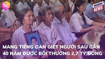 Mang tiếng oan giết người sau gần 40 năm được bồi thường 2,7 tỷ đồng