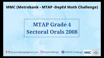MMC (Metrobank-MTAP-DepEd Math Challenge): Grade 4 Sectoral Orals 2008
