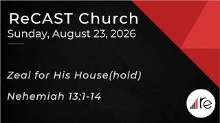 August 23, 2026 Zeal for His House(hold); Nehemiah 13:1-14