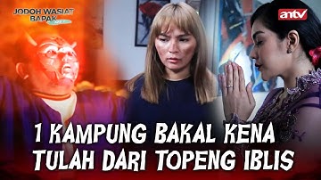 Misteri Sakralnya Tarian Topeng Iblis! | Jodoh Wasiat Bapak Babak 2 ANTV | EPS 7 Full