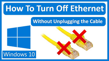 How To Turn Off Ethernet On Windows 10 Without Unplugging the Cable