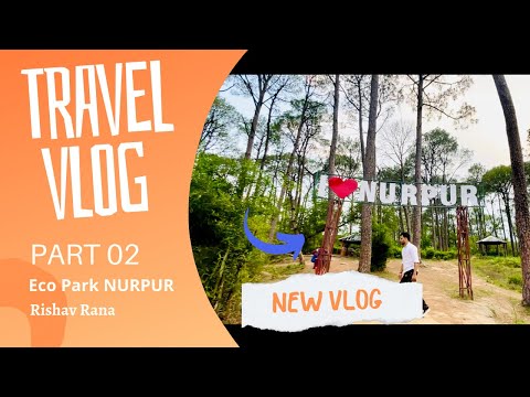 ECO PARK NURPUR || TRAVEL VLOG || PART 02 || KANGRA || HIMACHAL PRADESH || INDIA ||