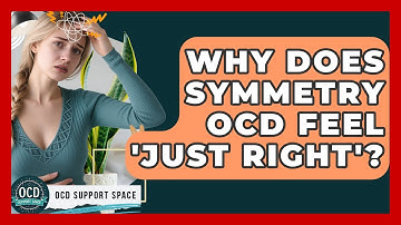 Why Does Symmetry OCD Feel 