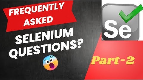 Frequently asked Selenium Interview Questions and Answers (Part-2) | QA Automation Talk