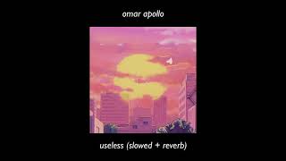 Video thumbnail of "omar apollo ~ useless (𝘴𝘭𝘰𝘸𝘦𝘥 + 𝘳𝘦𝘷𝘦𝘳𝘣)"