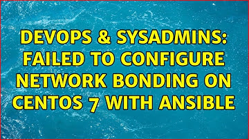 DevOps & SysAdmins: Failed to configure network bonding on CentOS 7 with Ansible
