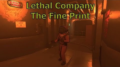 The Fine Print - Lethal Company