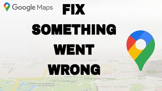 How To Fix And Solve Google Maps Something Went Wrong | Final Solution