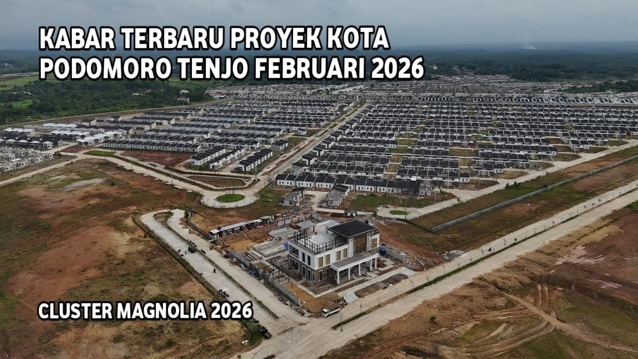 KOTA PODOMORO TENJO CLUSTER MAGNOLIA KONDISI TERBARU PROGRES FEBRUARI 2026
