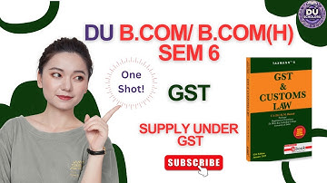 DU GST| Unit 2: Chp 4 Supply Under GST | B.Com/B.Com(H) | Semester 6