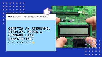 🖥️🎬 CompTIA A+ Acronyms: Display, Media & Command Line Demystified!