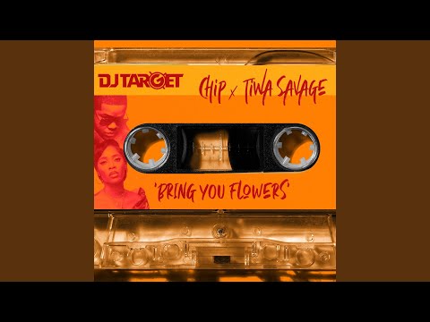 DJ Target, Tiwa Savage & Chip - Bring You Flowers