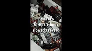 Ferhat Yılmaz-Ben Fero (slowed+rewerb)