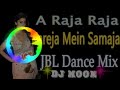 A Raja Raja kareja mein samaja JBL dj song Mp3 Song