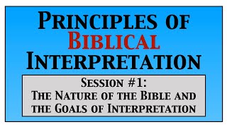 Principles of Biblical Interpretation: Part 1 of 6