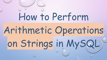 How to Perform Arithmetic Operations on Strings in MySQL