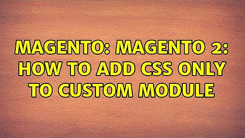 Magento: Magento 2: how to add css ONLY to custom module