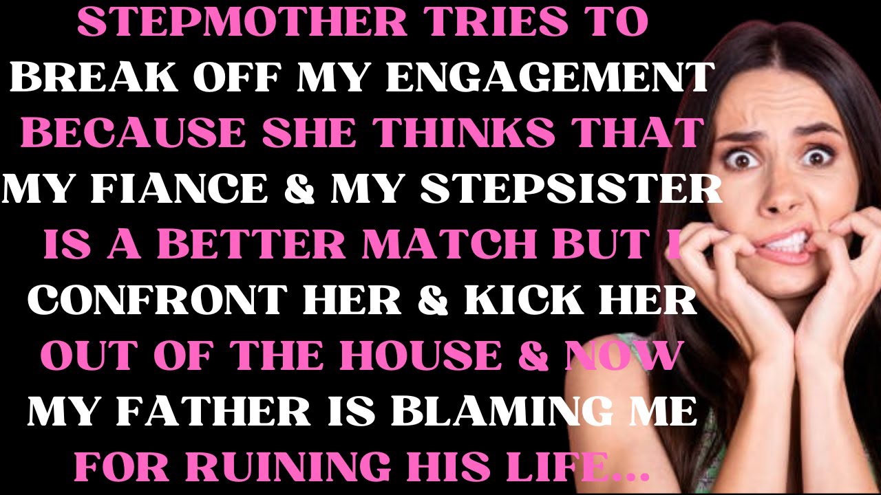 Stepmother tries to break off my engagement because she thinks that my fiance & my stepsister is a
